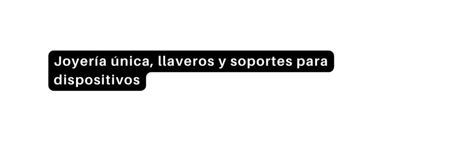 Joyería única llaveros y soportes para dispositivos