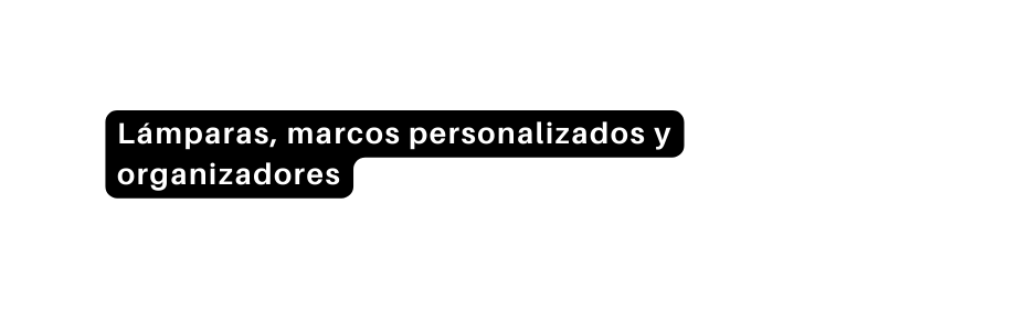 Lámparas marcos personalizados y organizadores