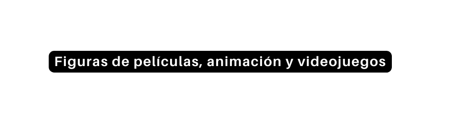 Figuras de películas animación y videojuegos